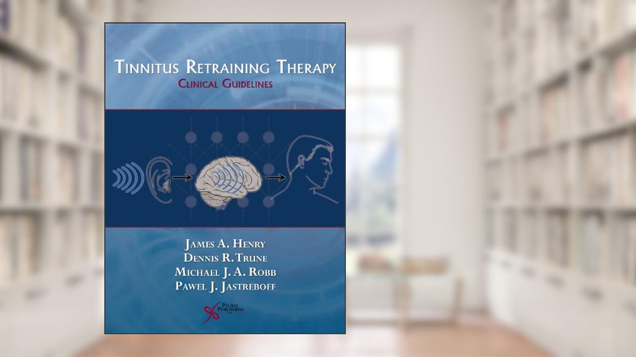 Tinnitus Retraining Therapy: Clinical Guidelines, written by James A. Henry; Dennis R. Trune; Michael J.A. Robb; Pawel J. Jastreboff