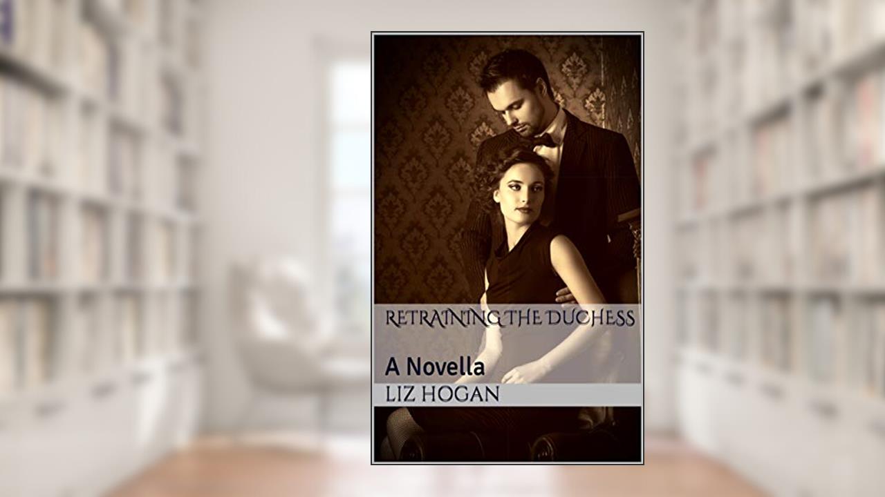Retraining the Duchess: A Novella, written by Liz Hogan