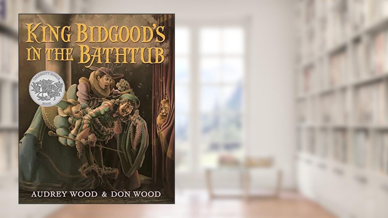 King Bidgood's in the Bathtub, written by Audrey Wood