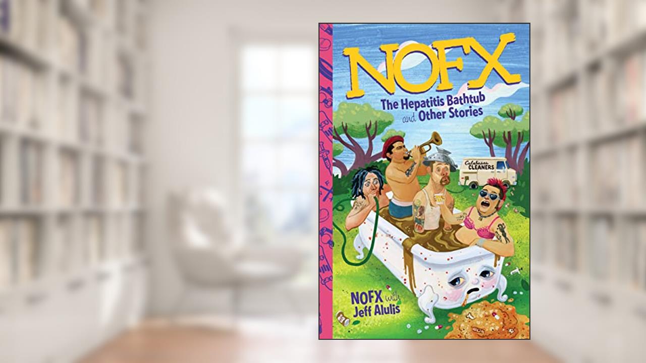 NOFX: The Hepatitis Bathtub and Other Stories, written by NOFX; Jeff Alulis