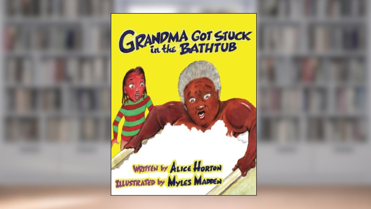 Grandma Got Stuck in the Bathtub, written by Alice F. Horton; Alice F. Horton