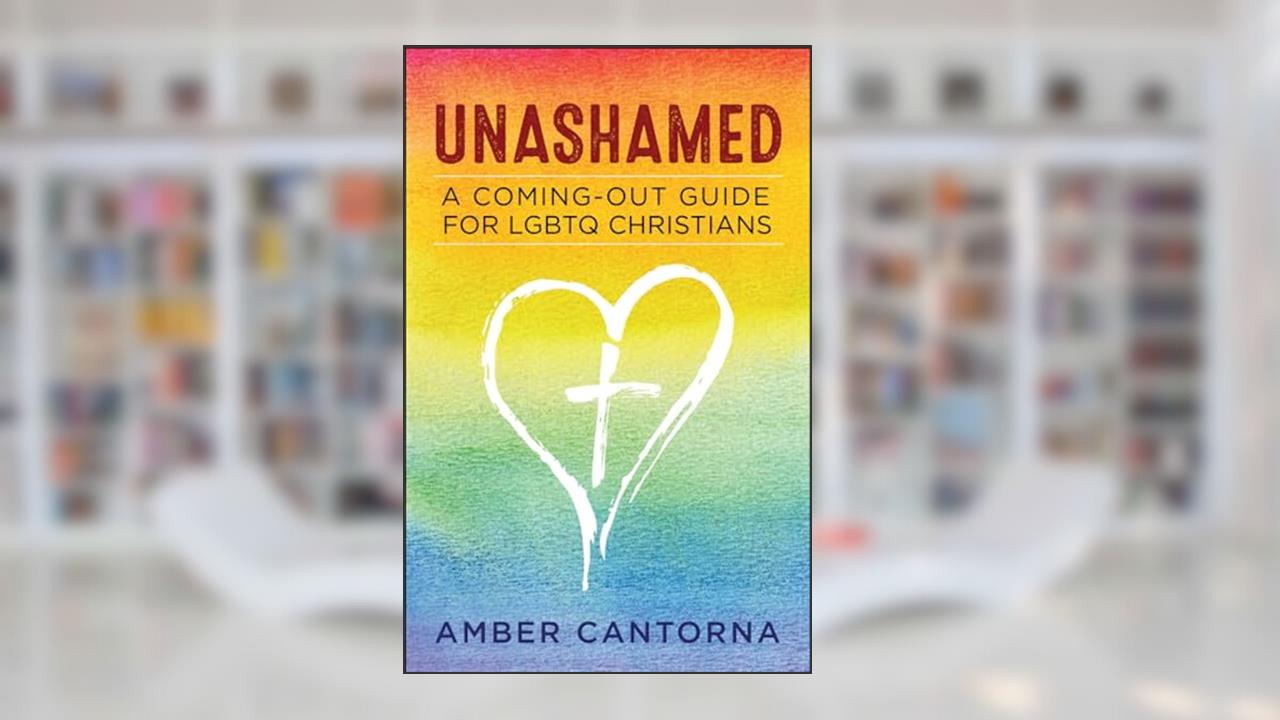 Unashamed: A Coming-Out Guide for LGBTQ Christians, written by Amber Cantorna-Wylde