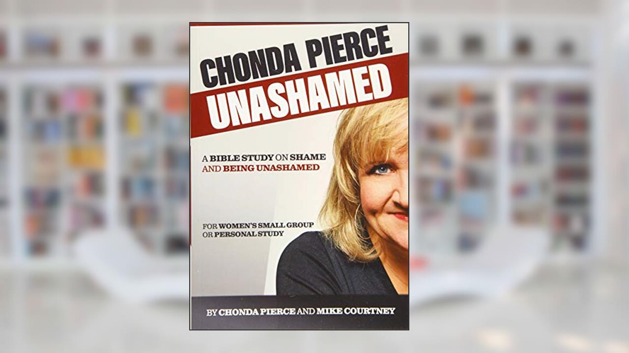 Chonda Pierce: Unashamed: A Bible Study On Shame And Being Shamed, written by Chonda Pierce