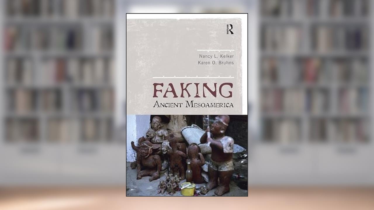 Faking Ancient Mesoamerica, written by Nancy L Kelker