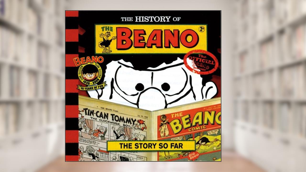 The History of the Beano: The Story So Far, written by Waverley Books