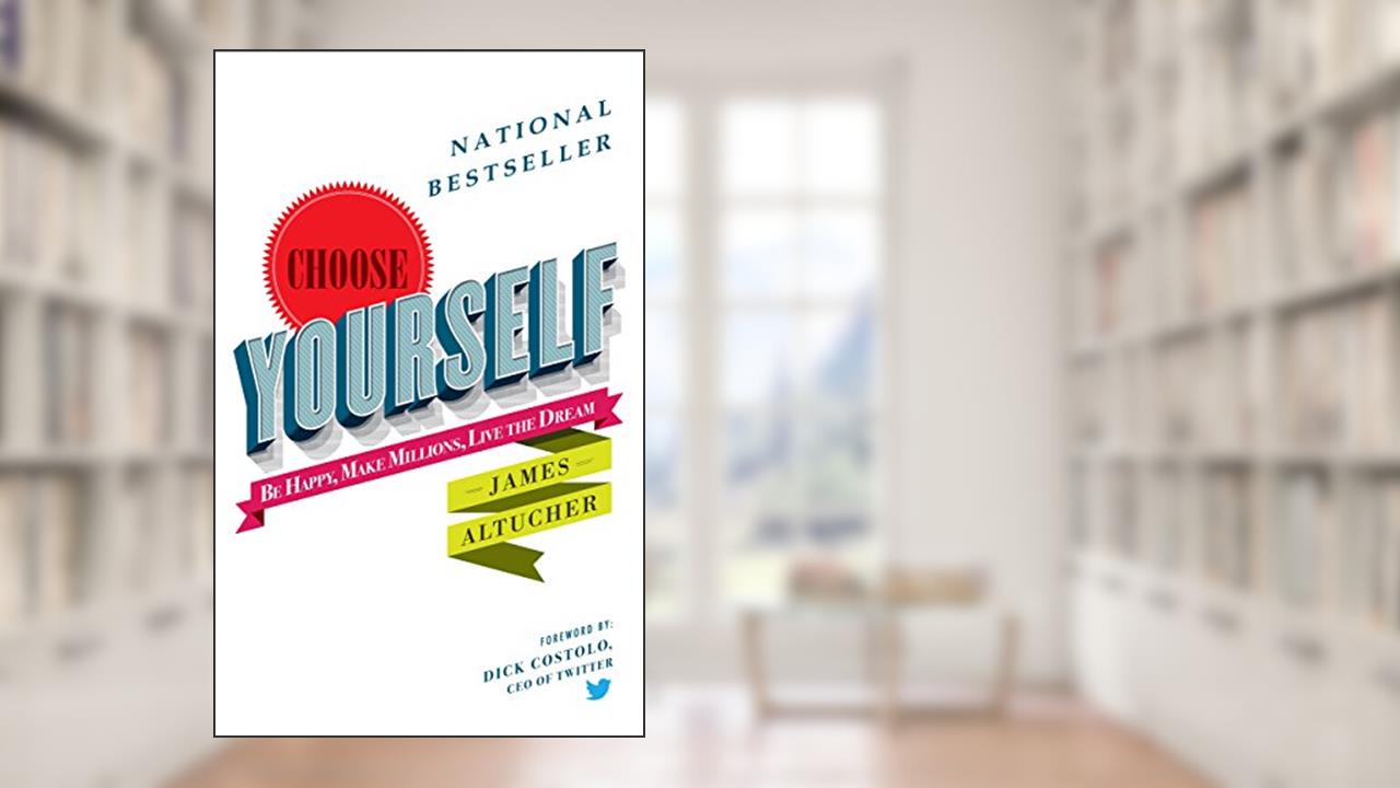 Choose Yourself!, written by James Altucher