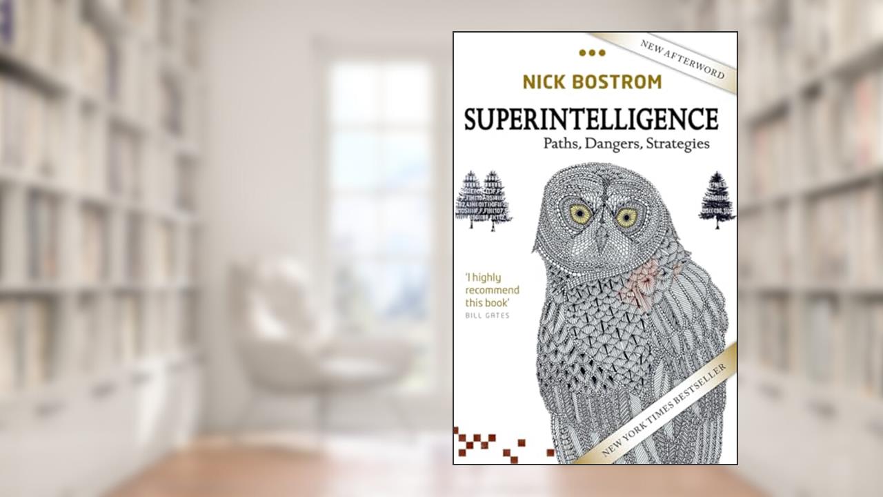 Superintelligence: Paths, Dangers, Strategies, written by Nick Bostrom