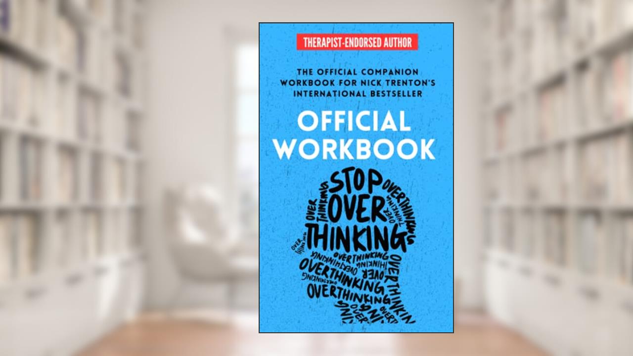 OFFICIAL WORKBOOK for STOP OVERTHINKING: A Companion Workbook for Nick Trenton's International Bestseller (The Path to Calm), written by Nick Trenton