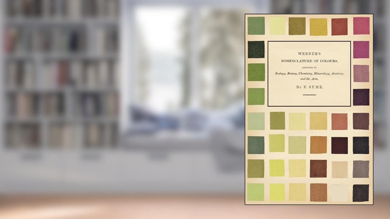 Werner's Nomenclature of Colours - Adapted to Zoology, Botany, Chemistry, Mineralogy, Anatomy, and the Arts, written by Patrick Syme; Abraham Gottlob Werner