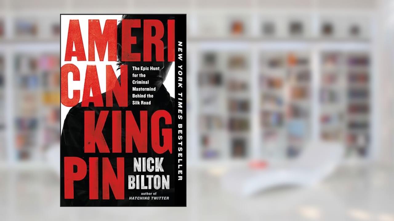 American Kingpin: The Epic Hunt for the Criminal Mastermind Behind the Silk Road, written by Nick Bilton