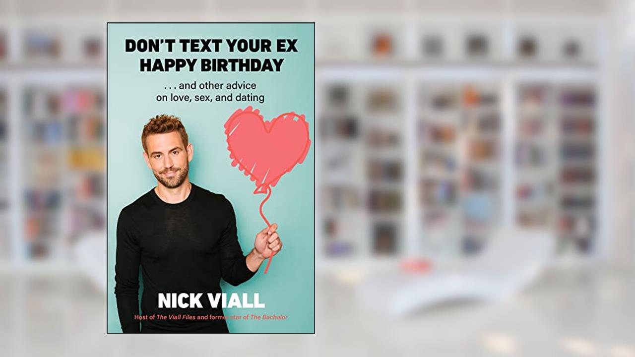 Don't Text Your Ex Happy Birthday: And Other Advice on Love, Sex, and Dating, written by Nick Viall