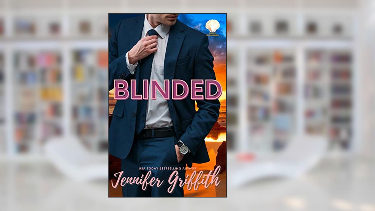 Blinded: A Billionaire Boss Romance (Beach Billionaire Book 1), written by Jennifer Griffith