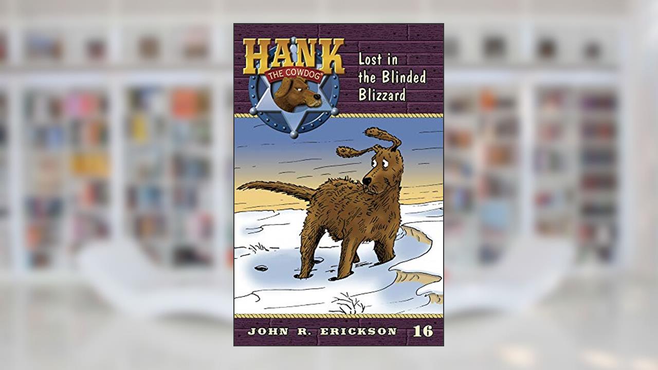 Lost in the Blinded Blizzard (Hank the Cowdog, 16), written by John R. Erickson