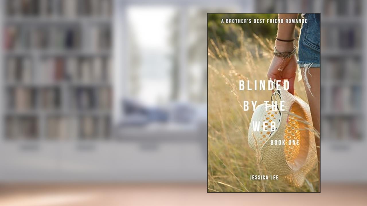 BLINDED BY THE WEB BOOK ONE: Brother's Best Friend Romance (The BLINDED SERIES 1), written by Jessica Lee