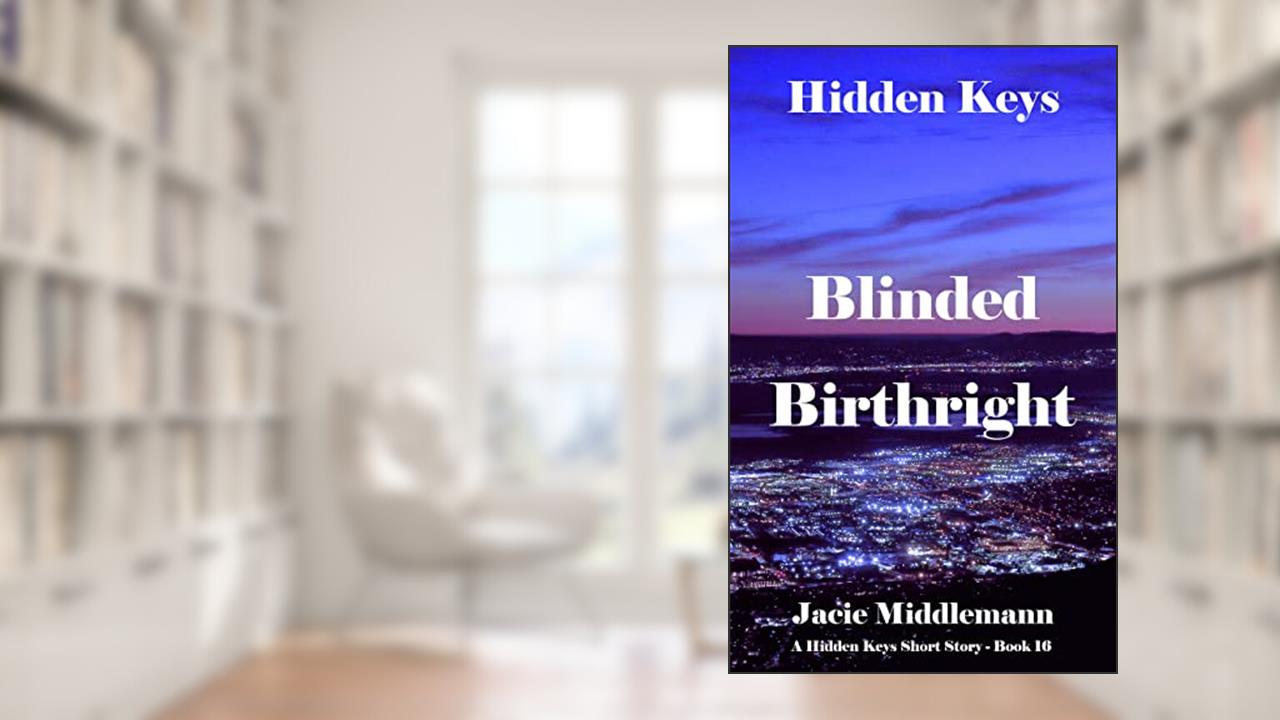 Blinded Birthright (Hidden Keys Book 16) (A Hidden Keys Short Story), written by Jacie Middlemann