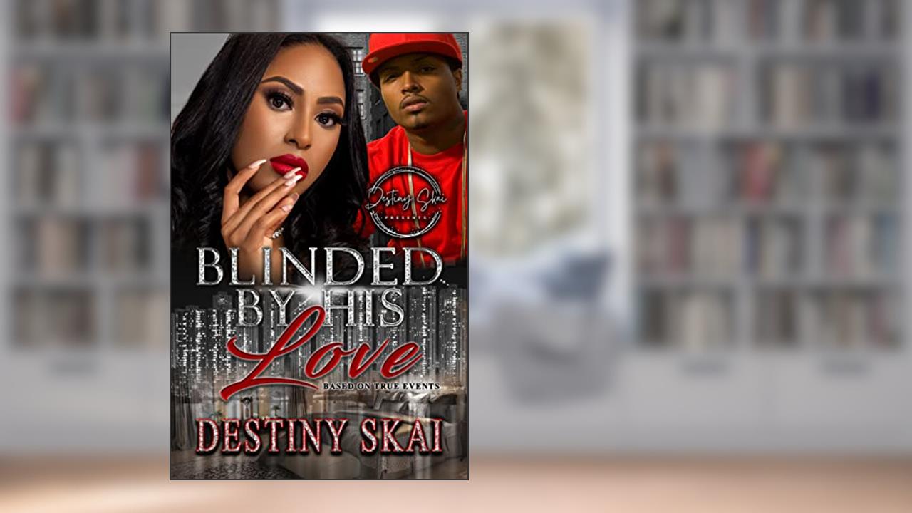 Blinded by his Love: A Standalone Novel, written by Destiny Skai