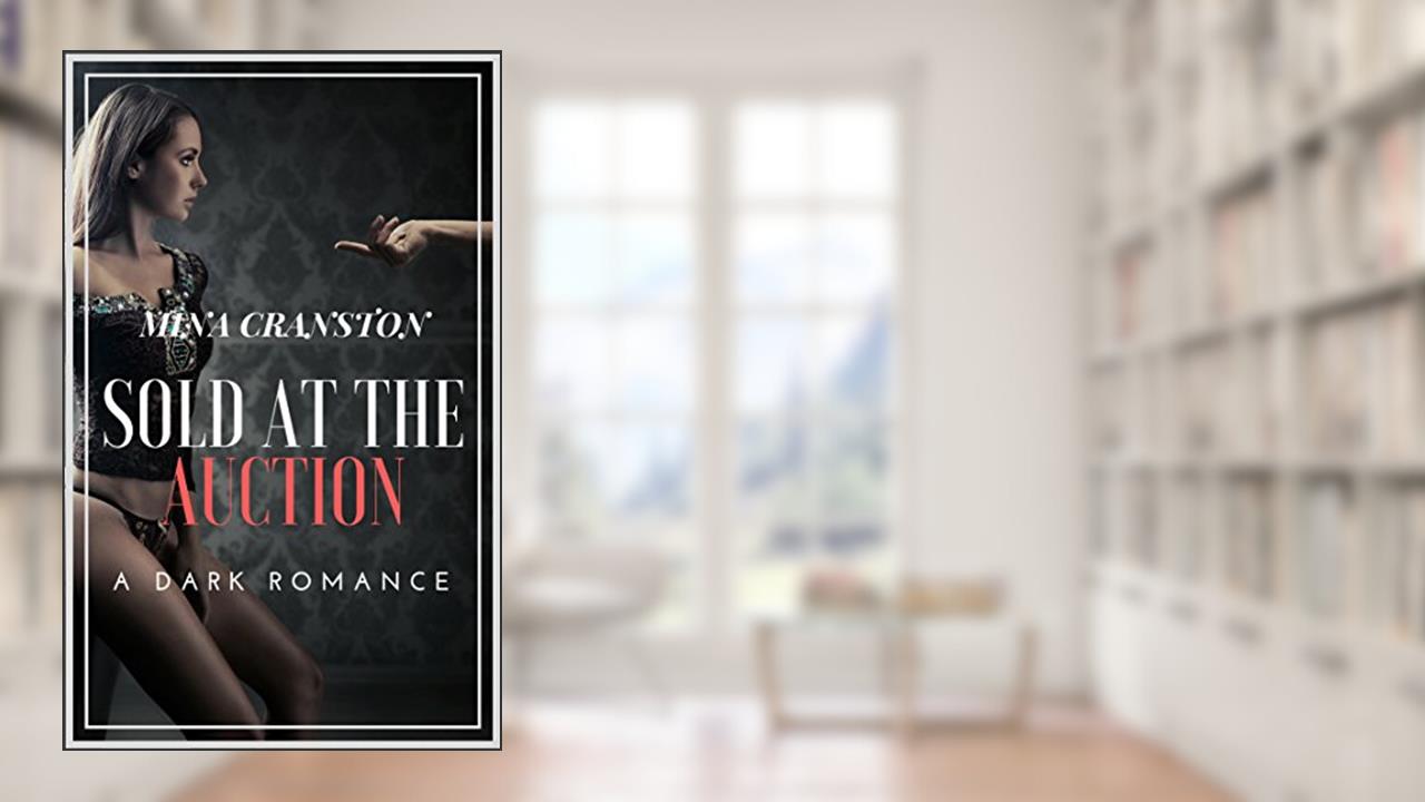 Sold at the Auction: A Dark Romance, written by Mina Cranston