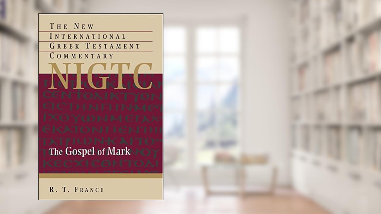 The Gospel of Mark (New International Greek Testament Commentary (NIGTC)), written by R. T. France