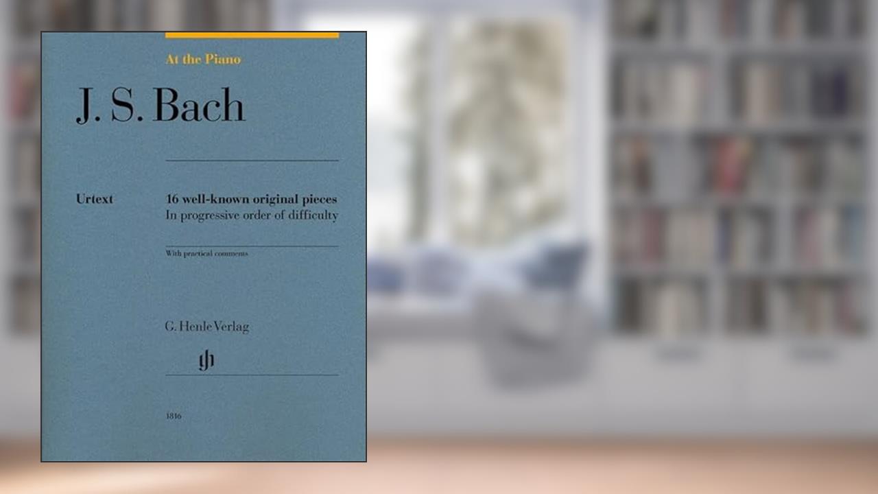 J.S. Bach: At The Piano - 16 Well-Known Original Pieces (Multilingual Edition), written by Bach J S
