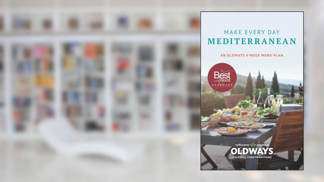 Make Every Day Mediterranean: An Oldways 4-Week Menu Plan, written by Oldways