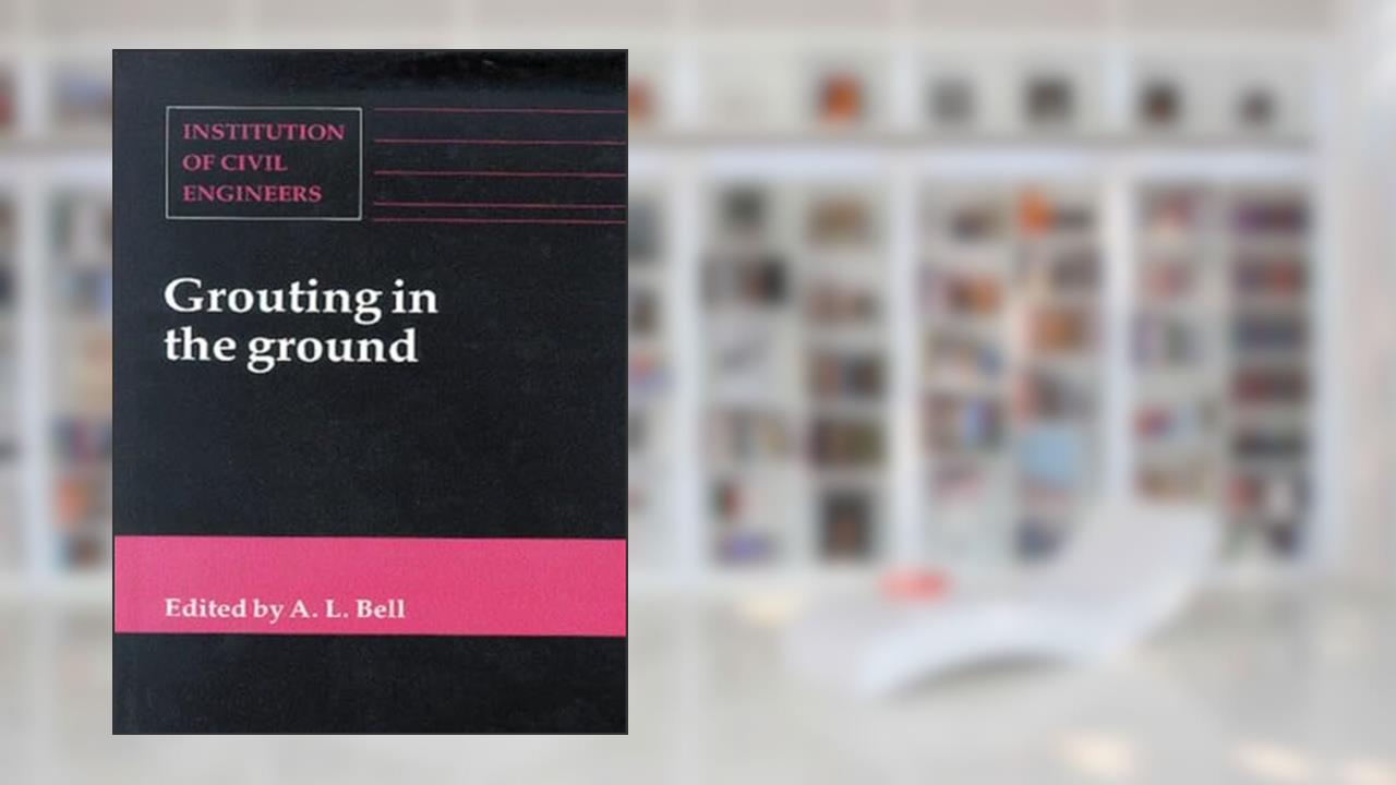 Grouting in the Ground, written by Alan Lyness Bell