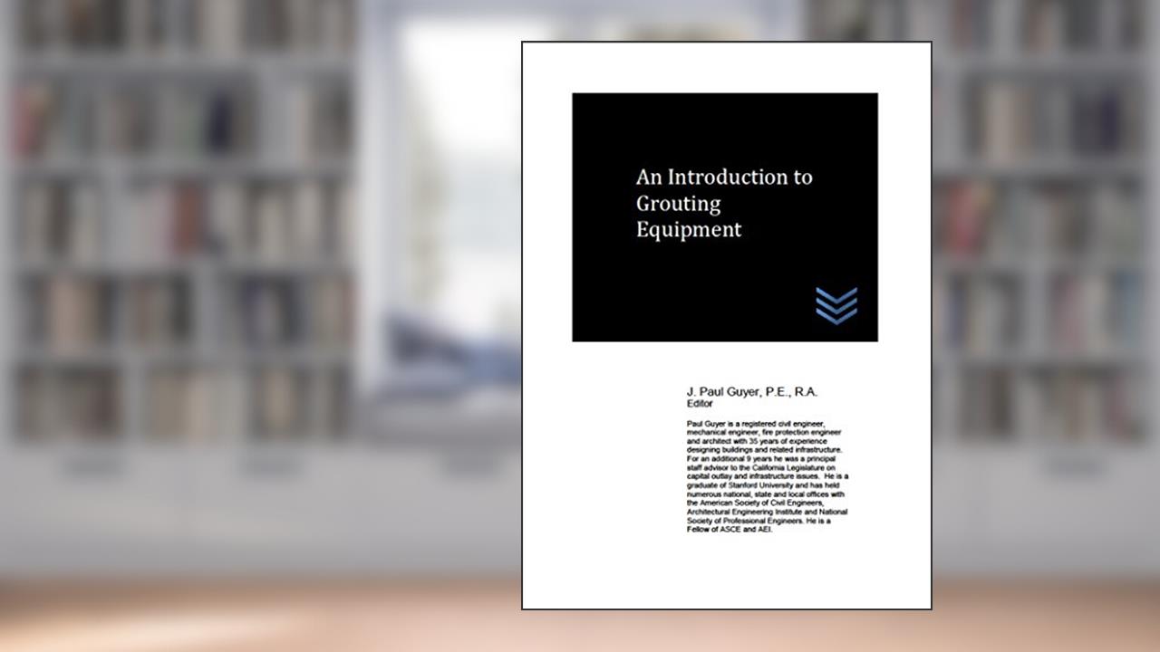 An Introduction to Grouting Equipment (Geotechnical Engineering), written by J. Paul Guyer