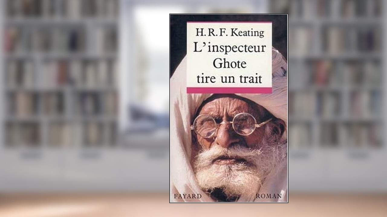 L'inspecteur Ghote tire un trait, written by H-R-F Keating