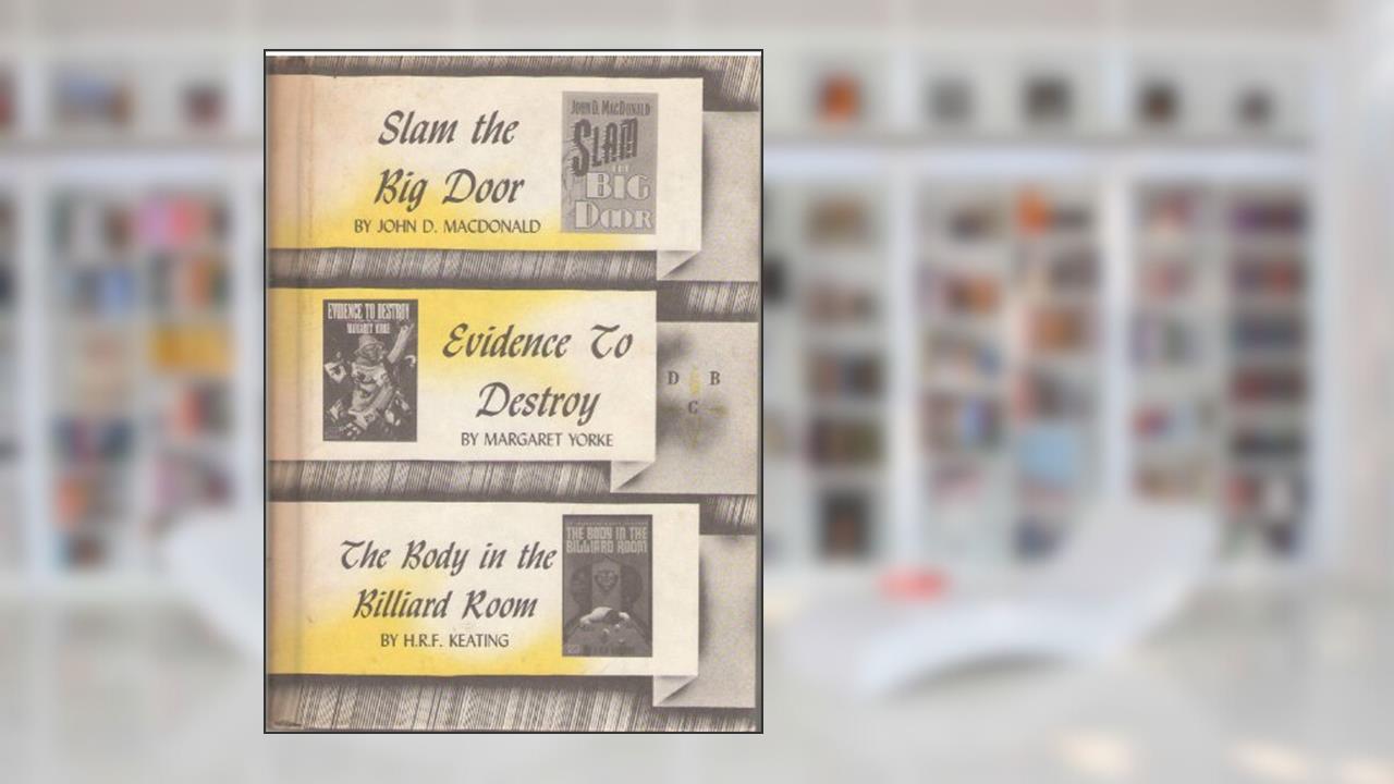 Detective Book Club Slam the Big Door; Evidence to Destroy; the Body in the Billiard Room, written by margaret yorke h.r.f. keating john macdonald