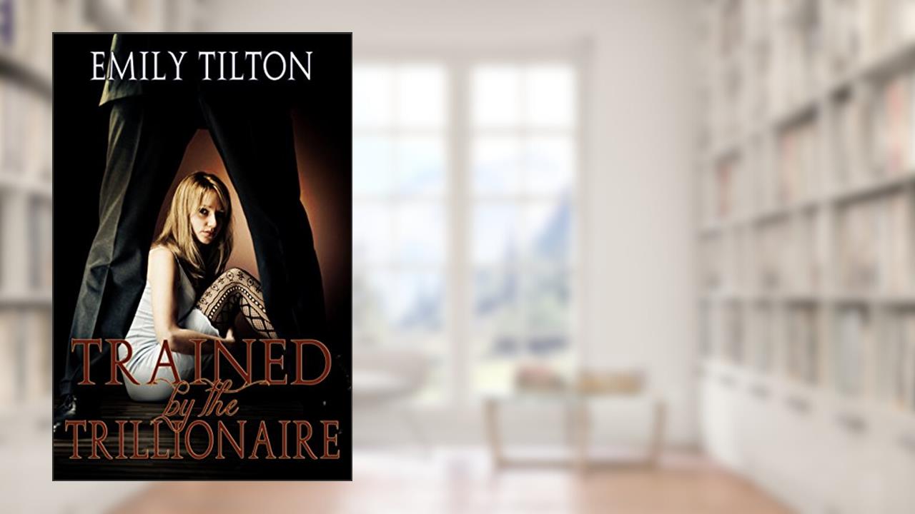 Trained by the Trillionaire (Bound for Service Book 2), written by Emily Tilton