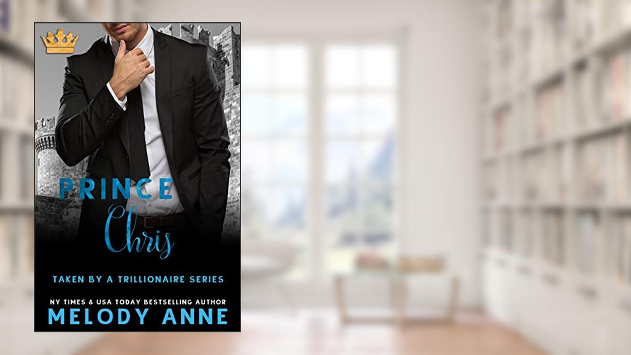 Prince Christopher: Taken by a Trillionaire, written by Melody Anne