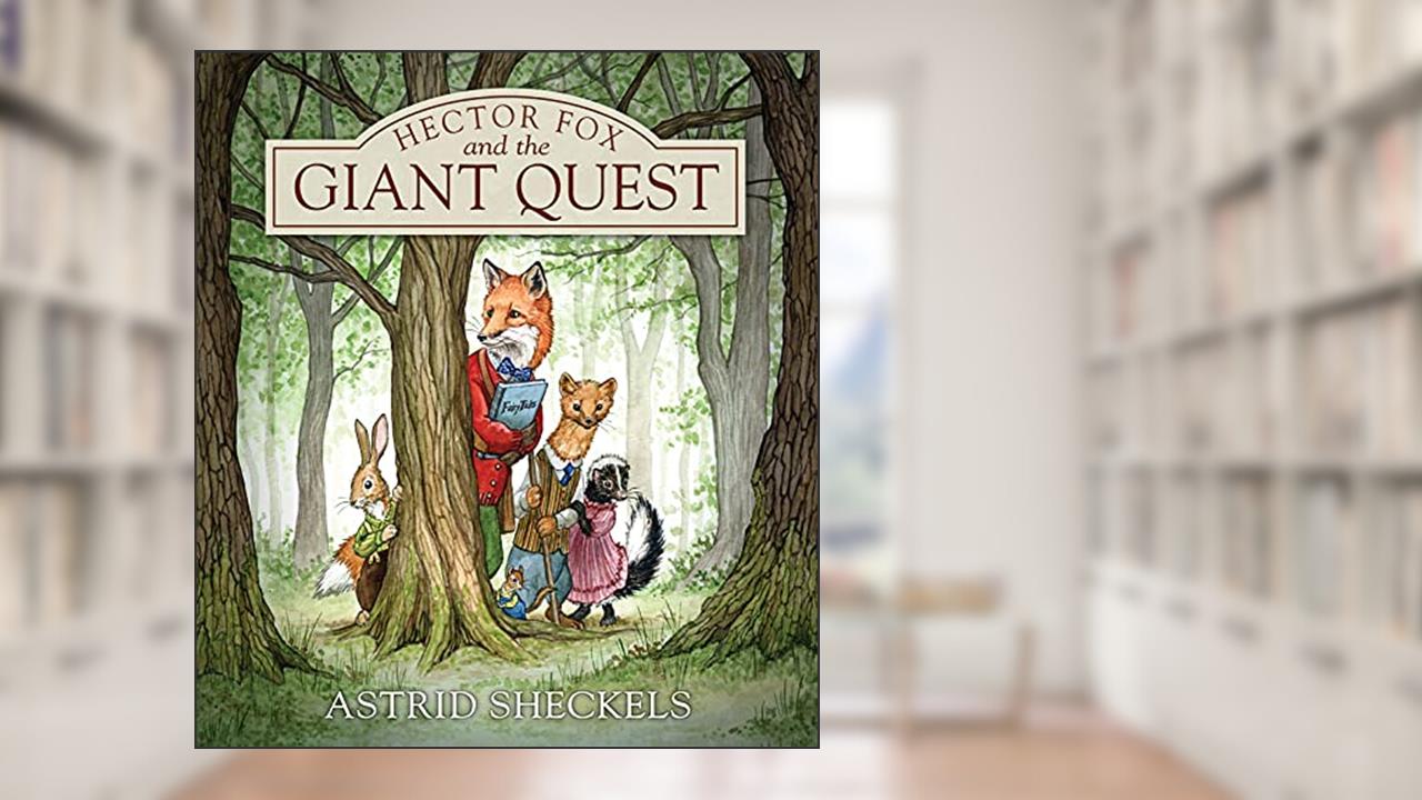 Hector Fox and the Giant Quest (Hector Fox and Friends, 1), written by Astrid Sheckels