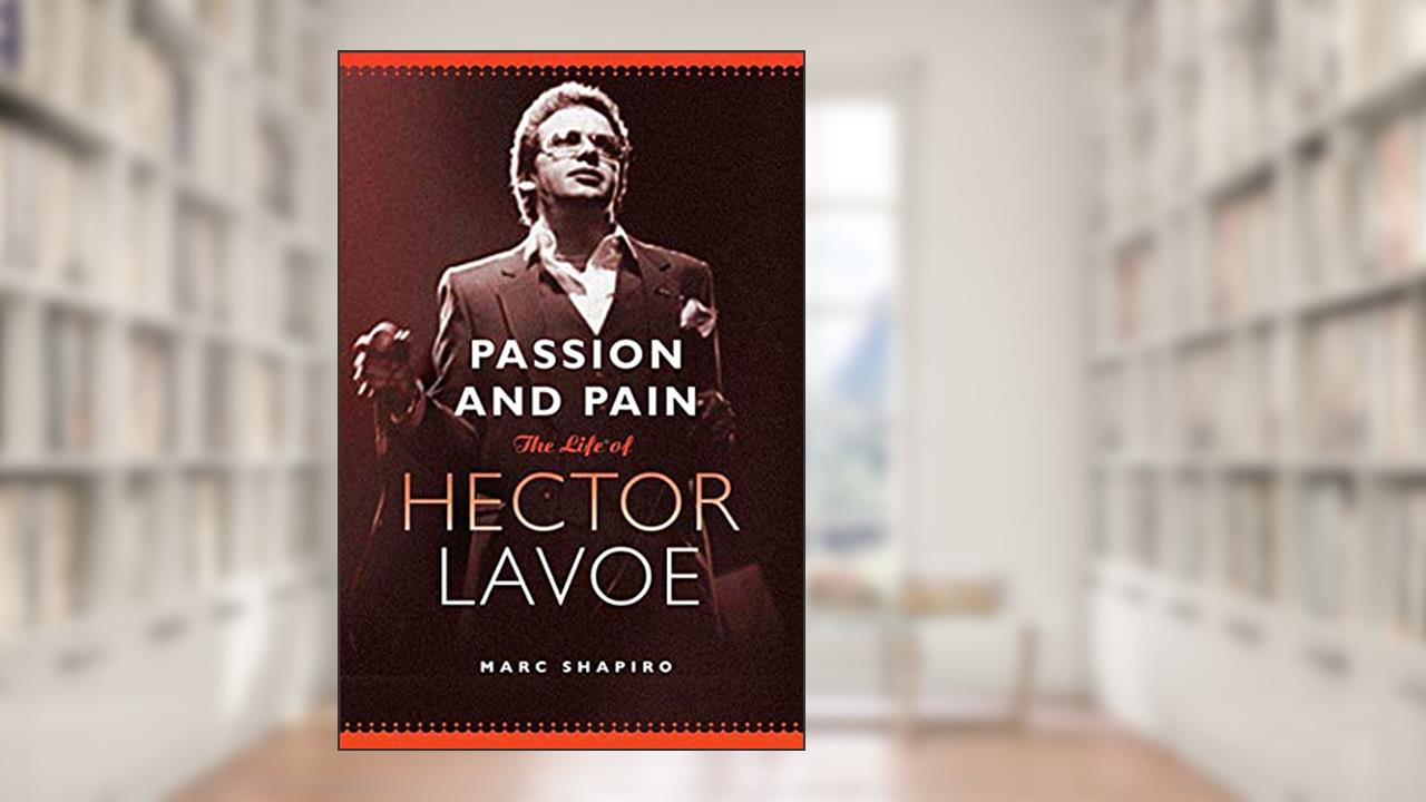 Passion and Pain: The Life of Hector Lavoe, written by Marc Shapiro
