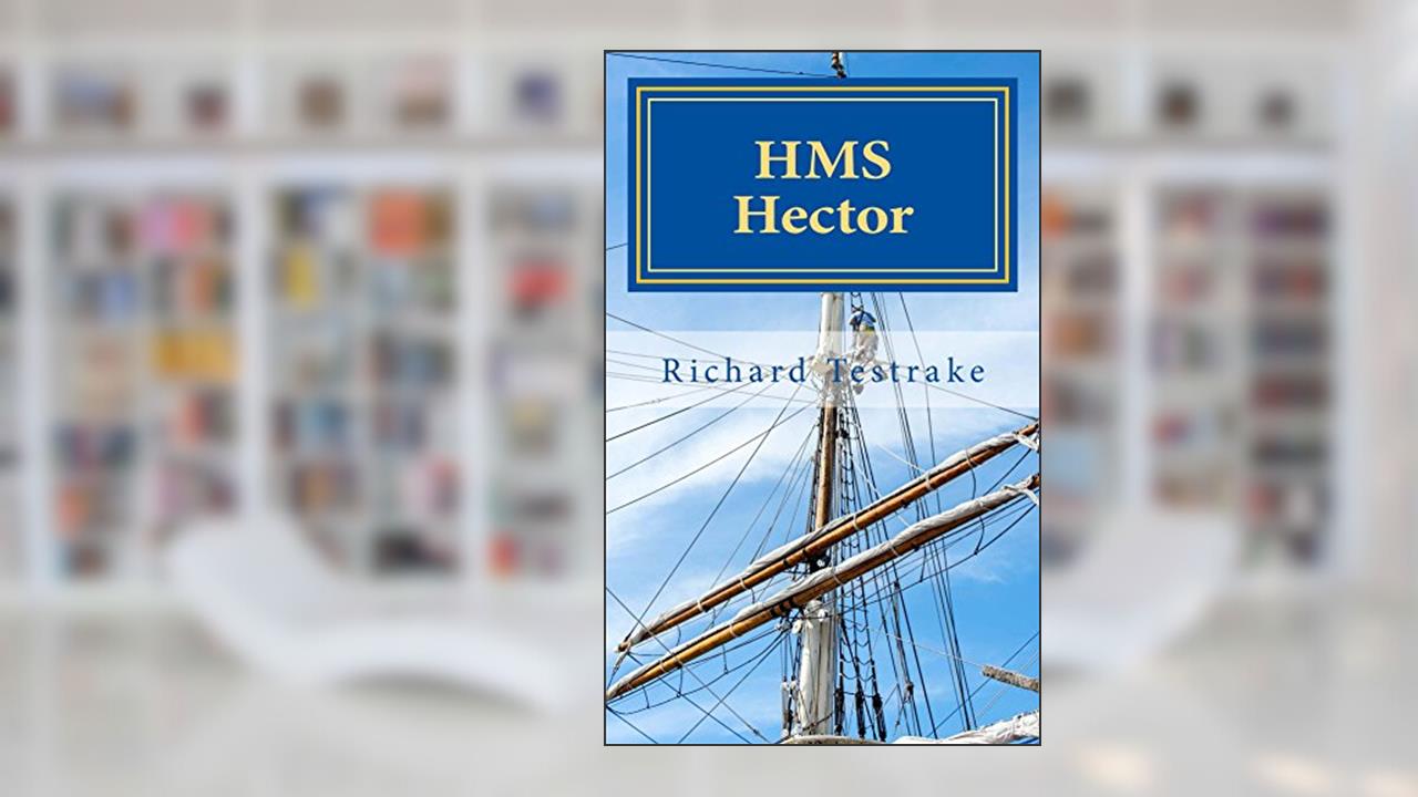 HMS Hector: A Charles Mullins Novel (Sea Command Book 6), written by Richard Testrake
