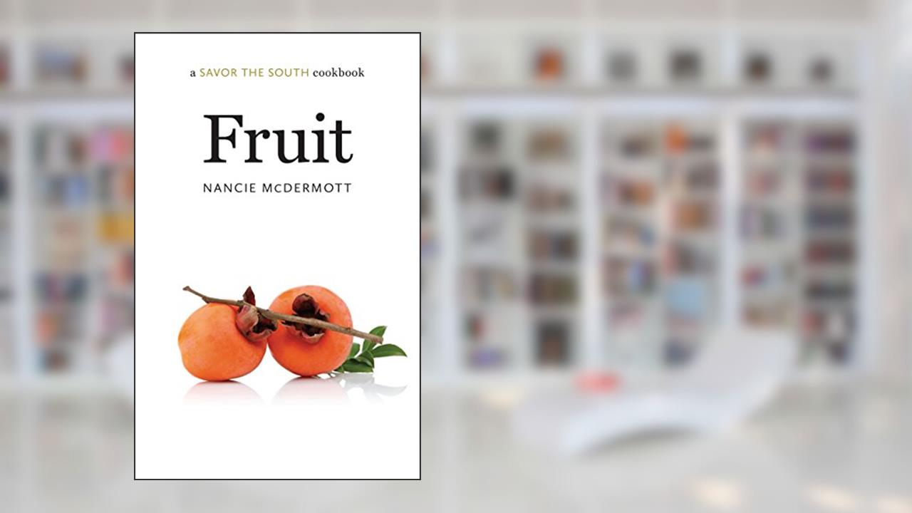 Fruit: a Savor the South cookbook (Savor the South Cookbooks), written by Nancie McDermott