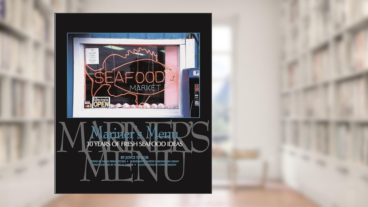 Mariner's Menu: 30 Years of Fresh Seafood Ideas (Distributed for North Carolina Sea Grant), written by Joyce Taylor