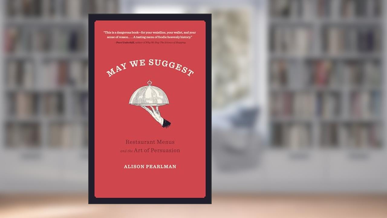 May We Suggest: Restaurant Menus and the Art of Persuasion, written by Alison Pearlman