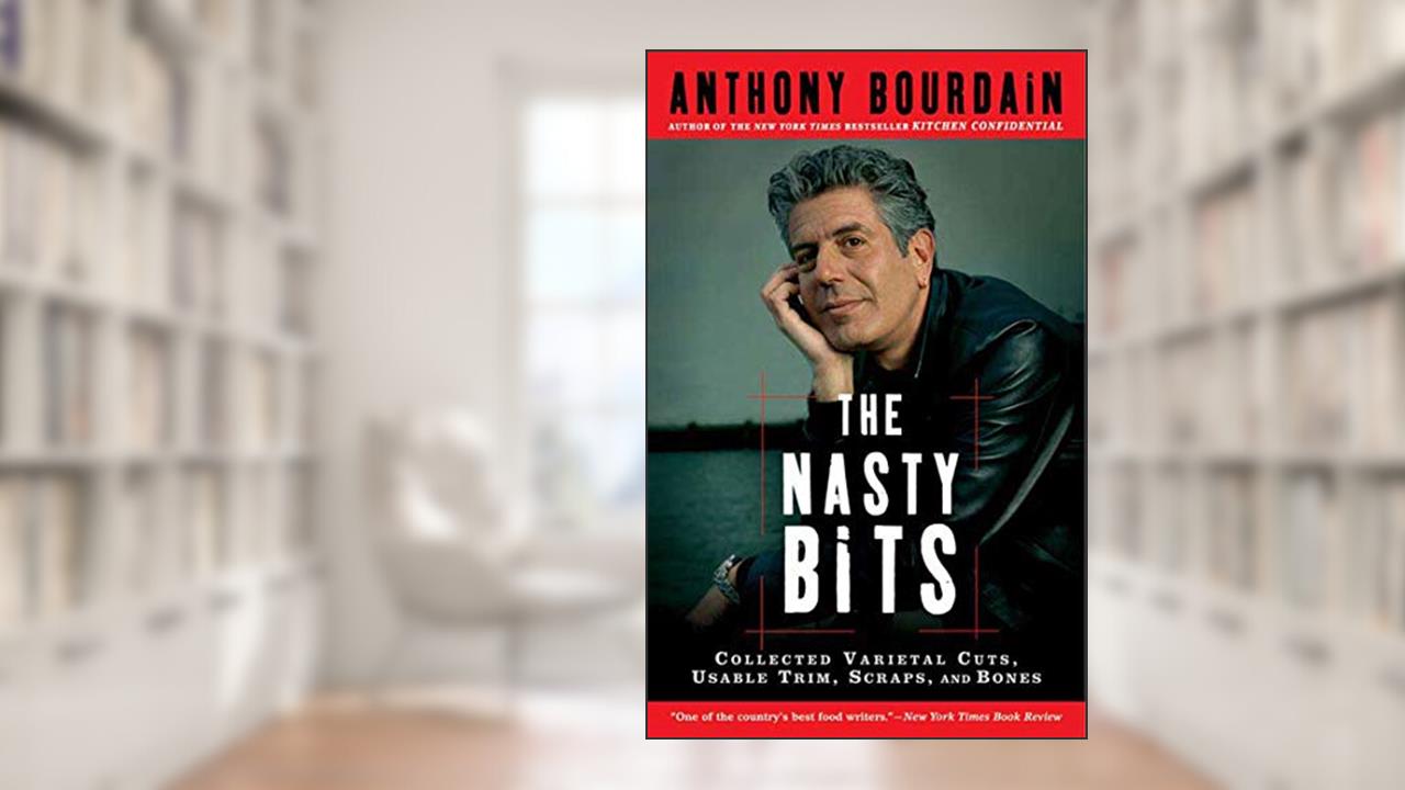 Nasty Bits, written by Anthony Bourdain