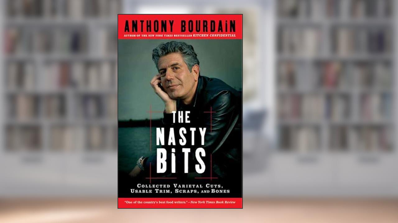 The Nasty Bits Publisher: Bloomsbury USA, written by Anthony Bourdain