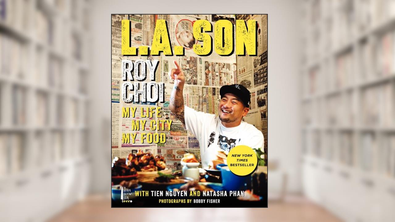 L.A. Son: My Life, My City, My Food, written by Roy Choi; Tien Nguyen; Natasha Phan