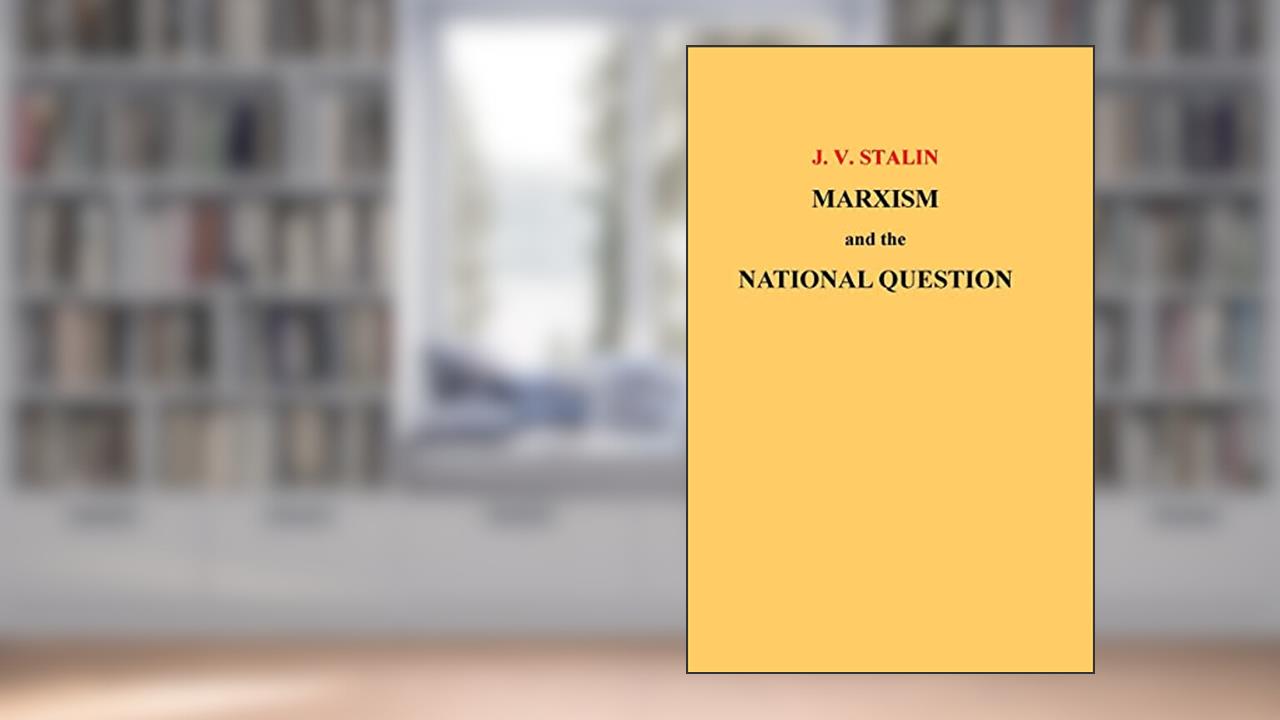 Marxism and the National Question, written by J. V. Stalin