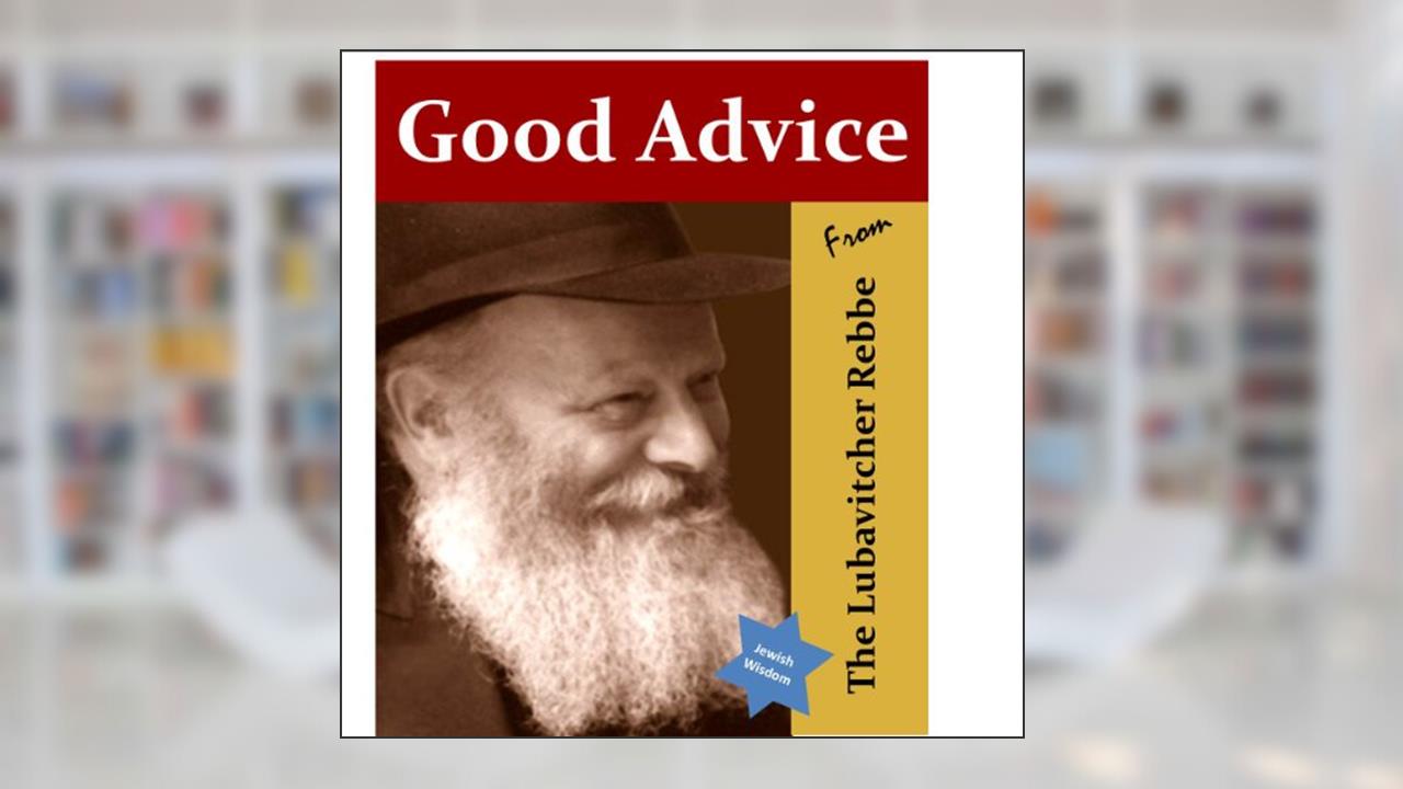 Good Advice from The Lubavitcher Rebbe (Jewish Wisdom Collection), written by Chassida Halevy