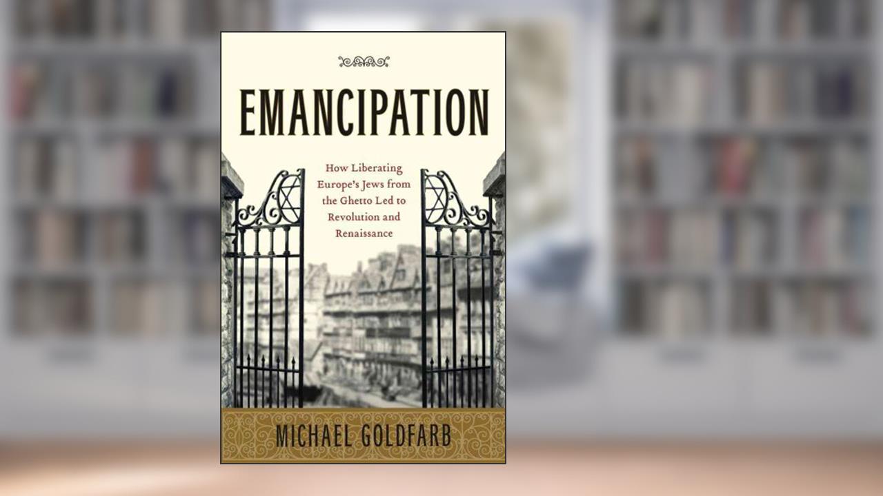 Emancipation: How Liberating Europe's Jews from the Ghetto Led to Revolution and Renaissance, written by Michael Goldfarb