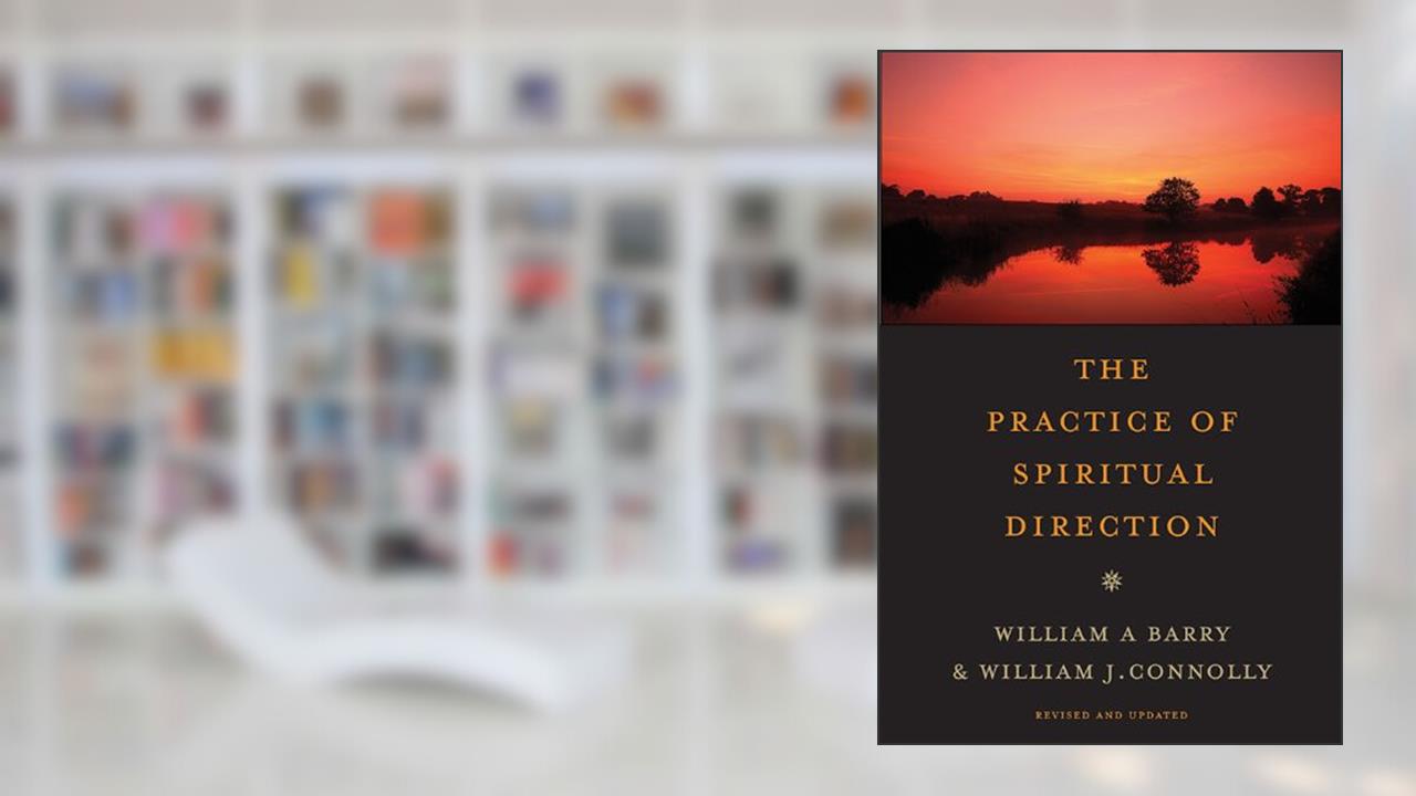 The Practice of Spiritual Direction, written by William A. Barry; William J. Connolly