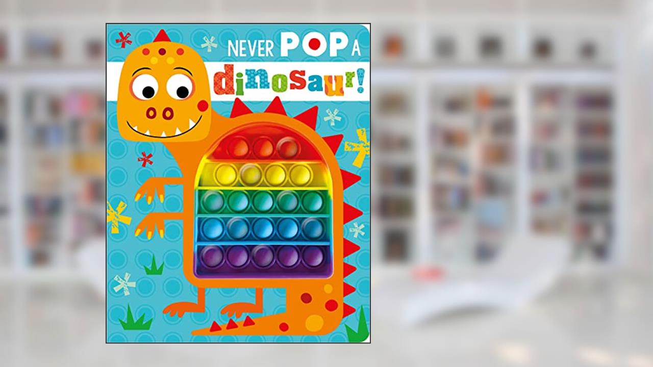 Never Pop A Dinosaur!, written by Rosie Greening