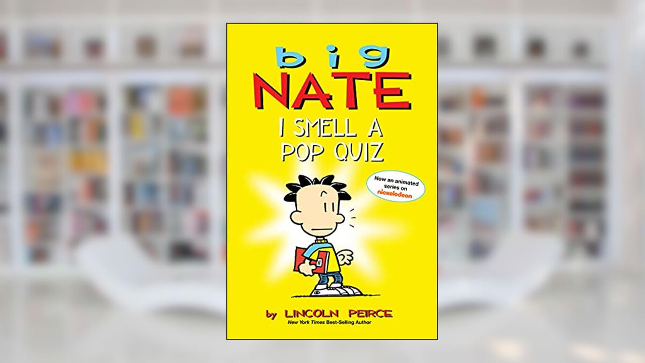 Big Nate: I Smell a Pop Quiz!, written by Lincoln Peirce