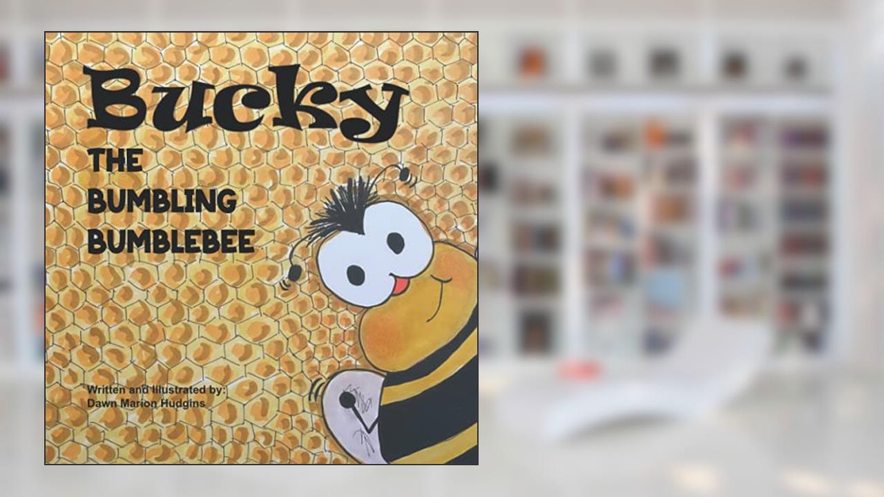 Bucky the Bumbling Bumblebee, written by Dawn Marion Hudgins