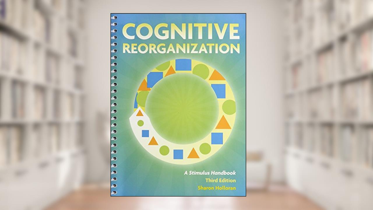 Cognition Reorganization: A Stimulus Handbook, written by Sharon M. Holloran