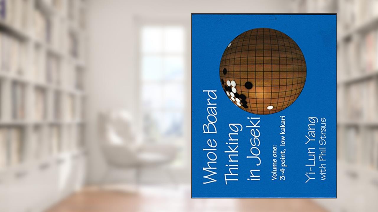 Whole Board Thinking in Joseki Vol. 1, written by Yi-Lun Yang; Phil Straus