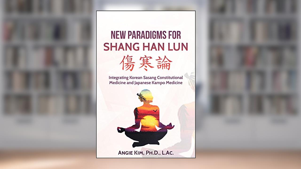 New Paradigms for Shang Han Lun, written by Angie Kim