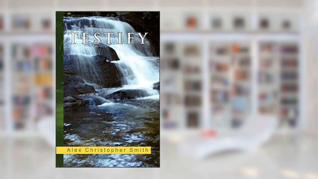 Testify, written by Alex Christopher Smith